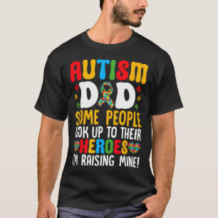 Autism Dad Some People Look Up To Their Heroes Aut T-Shirt