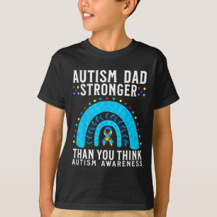 Autism Dad Stronger Than You Think Autism Awarenes T-Shirt