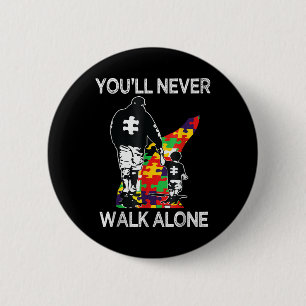 Autism Dad Support Alone Puzzle Youll Never Walk  2 Inch Round Button