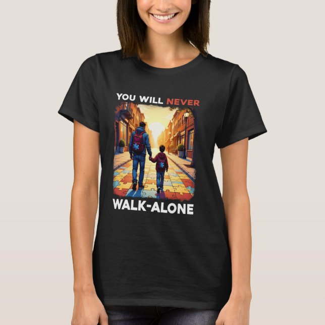 Autism Dad Support Alone Puzzle You'll Never Walk T-Shirt (Front)