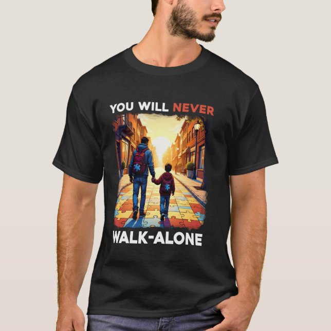 Autism Dad Support Alone Puzzle You'll Never Walk T-Shirt (Front)
