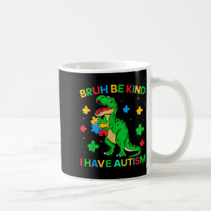Autism Dinosaur Bruh Be Kind I Have Autism Awarene Coffee Mug