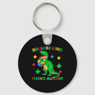 Autism Dinosaur Bruh Be Kind I Have Autism Awarene Keychain