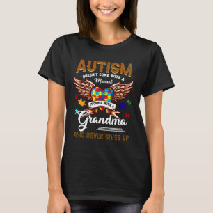 Autism Doesn Come Manual It Comes A Grandma T-Shirt