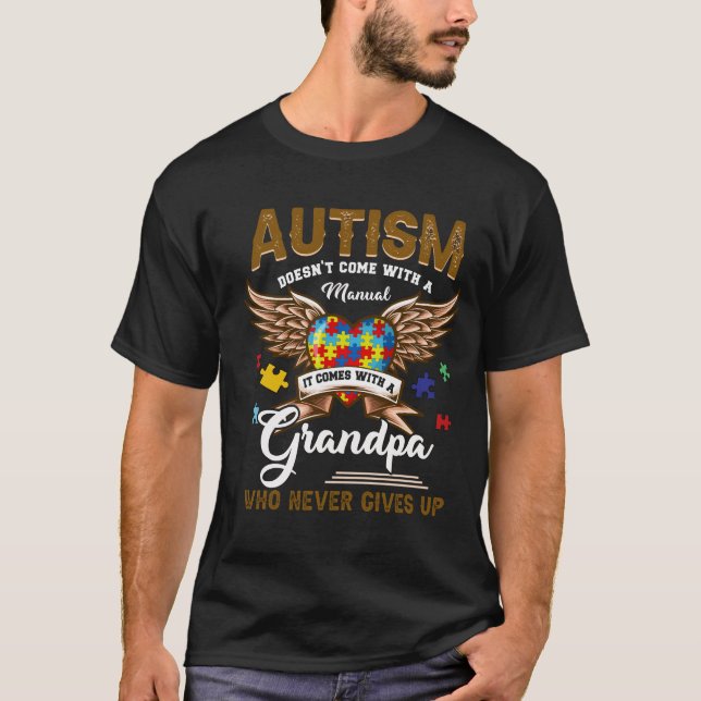 Autism Doesn't Come Manual It Comes A Grandpa T-Shirt (Front)