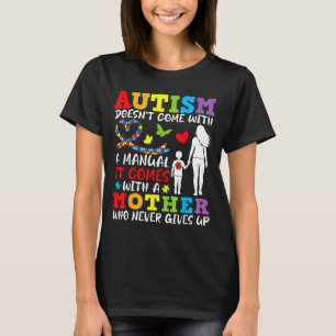 Autism Doesnt Come With A Manual Mother Never Give T-Shirt