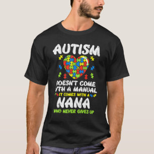 Autism Doesnt Come With Manual Nana Awareness Gran T-Shirt