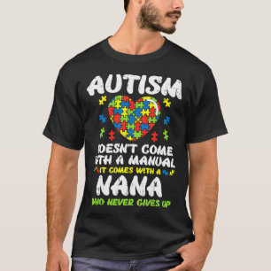 Autism Doesnt Come With Manual Nana Awareness Gran T-Shirt
