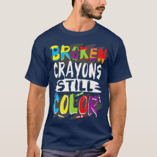 Autism eacher Broken Crayons Still Colour Autism A T-Shirt