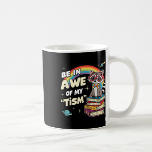 Autism Funny Be In Awe Of My tism Meme Autistic Ra Coffee Mug