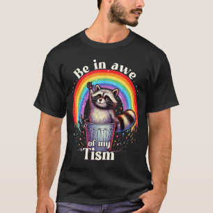 Autism Funny Be In Awe Of My Tism Meme Autistic Ra T-Shirt