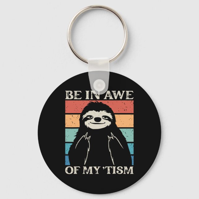 Autism Funny Be In Awe Of My tism Meme Autistic Wi Keychain (Front)