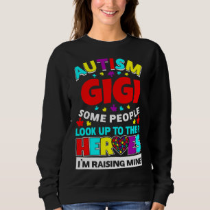 Autism Gigi People Look Up Their Heroes Rising Min Sweatshirt
