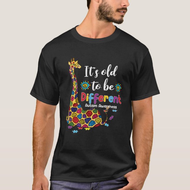 Autism Giraffe It s Old To Be A Different Autism A T-Shirt (Front)