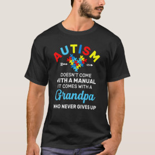 Autism Grandpa Who Never Gives Up Autism Awareness T-Shirt