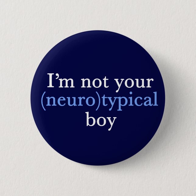 Autism Humour I'm Not Your Neurotypical Boy 2 Inch Round Button (Front)