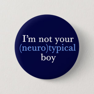 Autism Humour I'm Not Your Neurotypical Boy 2 Inch Round Button