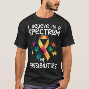Autism I believe in a spectrum of possibilities Au T-Shirt