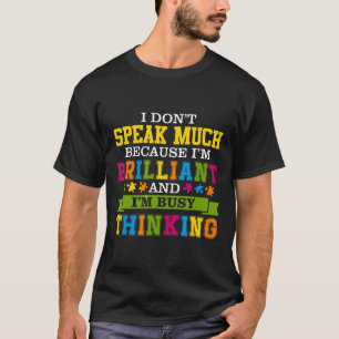 Autism-I Dont Speak Much Because Im Brilliant Auti T-Shirt
