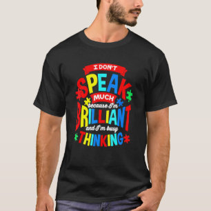 Autism I Dont Speak Much Because Im Brilliant T-Shirt