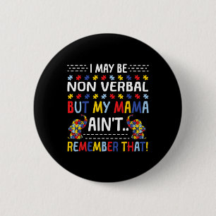 Autism I May Be Non Verbyl But My Mama Ain't Remem 2 Inch Round Button