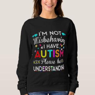 Autism-Im Not Misbehaving I Have Autism -Autism Aw Sweatshirt