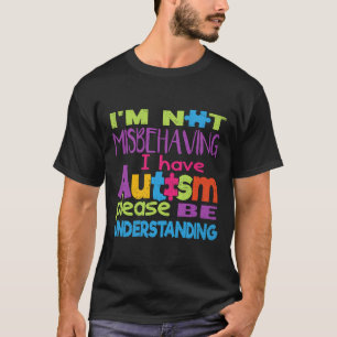 Autism-Im Not Misbehaving -I Have Autism Tee 