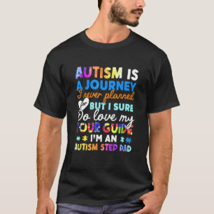 Autism Is A Journey Autism Step Dad Autistic Pride T-Shirt