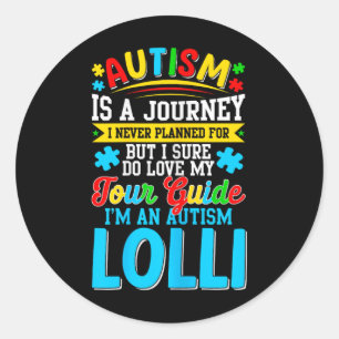 Autism Is A Journey I Never Planned Autism Lolli A Classic Round Sticker