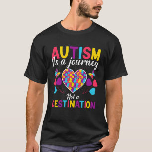 Autism is a journey not a destination  Autism Awar T-Shirt
