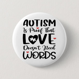 autism is a proof that love does not need words 2 inch round button