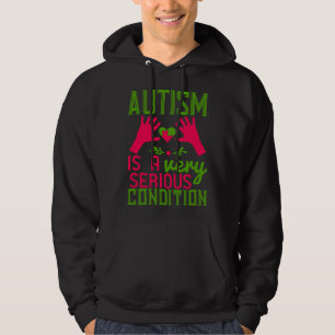 Autism Is A Very Serious Condition 01 Hoodie