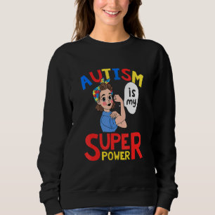 Autism Is My Super Power Autistic Pride Day 1 Sweatshirt