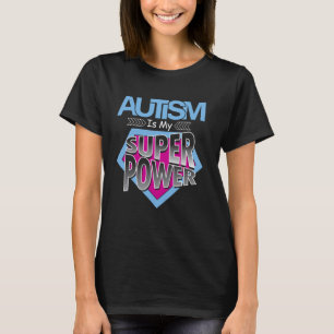 Autism Is My Superpower Autism Awareness Tee For B