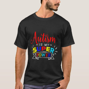 Autism Is My Superpower - Colourful Autistic Disab T-Shirt