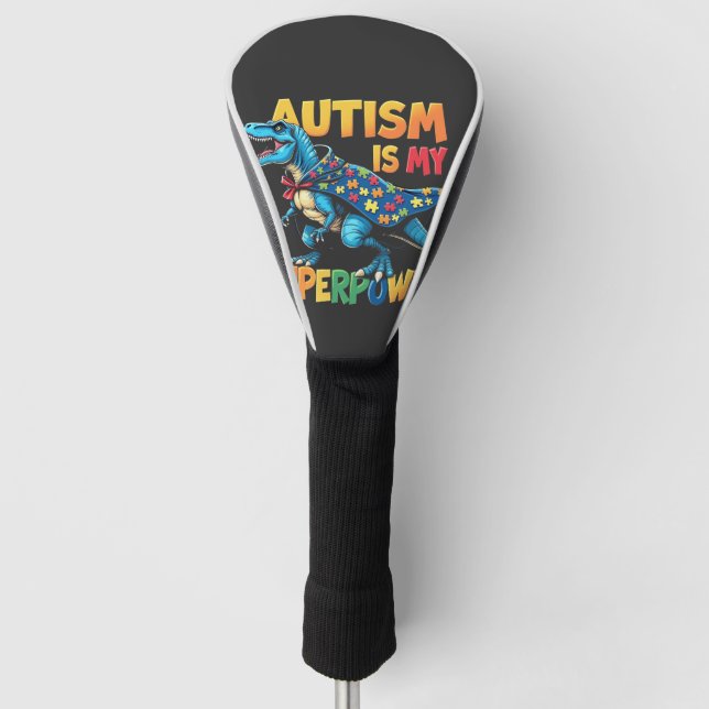 Autism Is My Superpower Dinosaur Autism Awareness Golf Head Cover (Front)