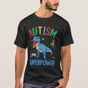 Autism Is My Superpower Dinosaur T-Rex Autism Supe T-Shirt