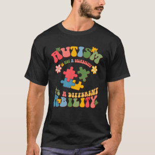 Autism Is Not A Disability It s A Different Abilit T-Shirt