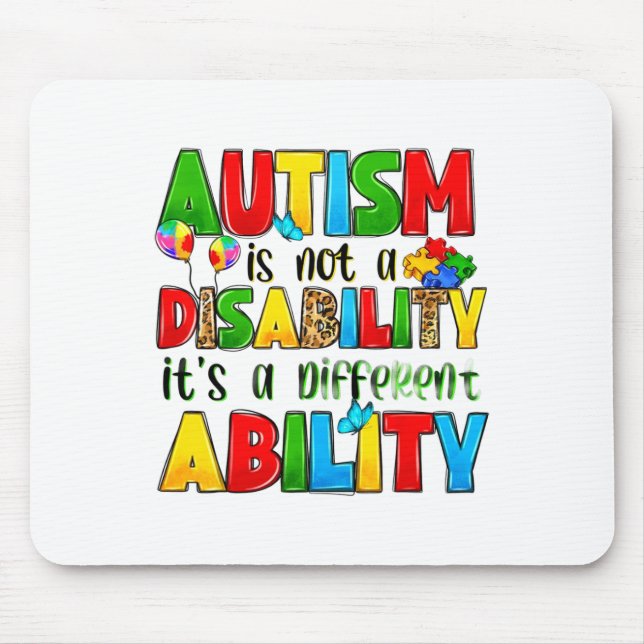 Autism Is Not A Disability It's A Different Abilit Mouse Pad (Front)
