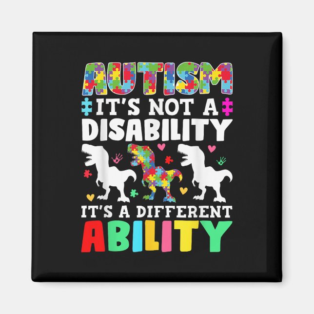 Autism Is Not A Disability Its A Different Ability Magnet (Front)