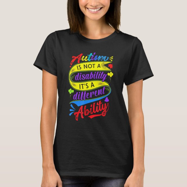 Autism Is Not A Disability Its A Different Ability T-Shirt (Front)