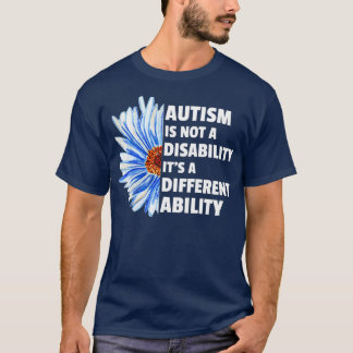 autism is not a disability itx27s a different abil T-Shirt