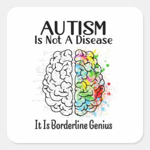 Autism Is Not A Disease It Is Borderline Genius Ho Square Sticker