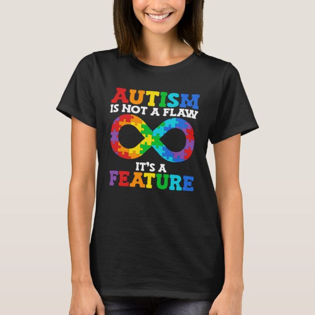 Autism is not a flaw it s a feature  Autism Awaren T-Shirt (Front)