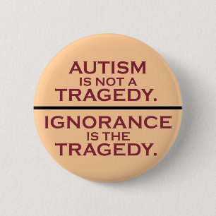 Autism is Not a Tragedy 2 Inch Round Button