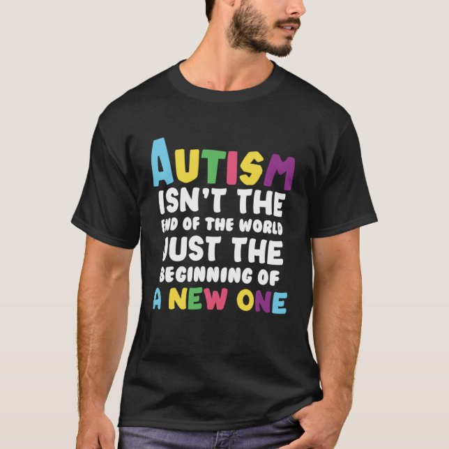Autism isn t the end of the World T-Shirt (Front)