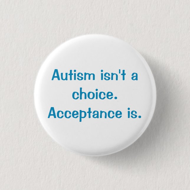 Autism isn't a choice. 1 inch round button (Front)