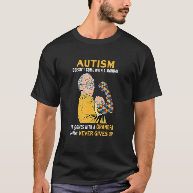 Autism It Comes With A Grandpa Who Never Gives Up T-Shirt (Front)