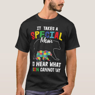 Autism It Takes A Special Mom To Hear What A Son C T-Shirt
