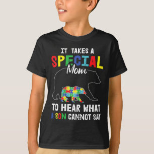 Autism It Takes A Special Mom To Hear What A Son C T-Shirt